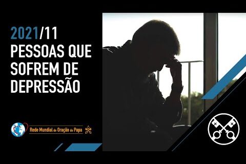 As pessoas que sofrem de depressão – O Vídeo do Papa – Novembro de 2021